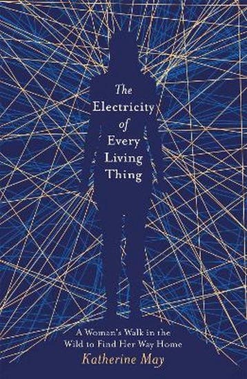The Electricity of Every Living Thing A Womans Walk in the, Verzenden, Zo goed als nieuw, Katherine May