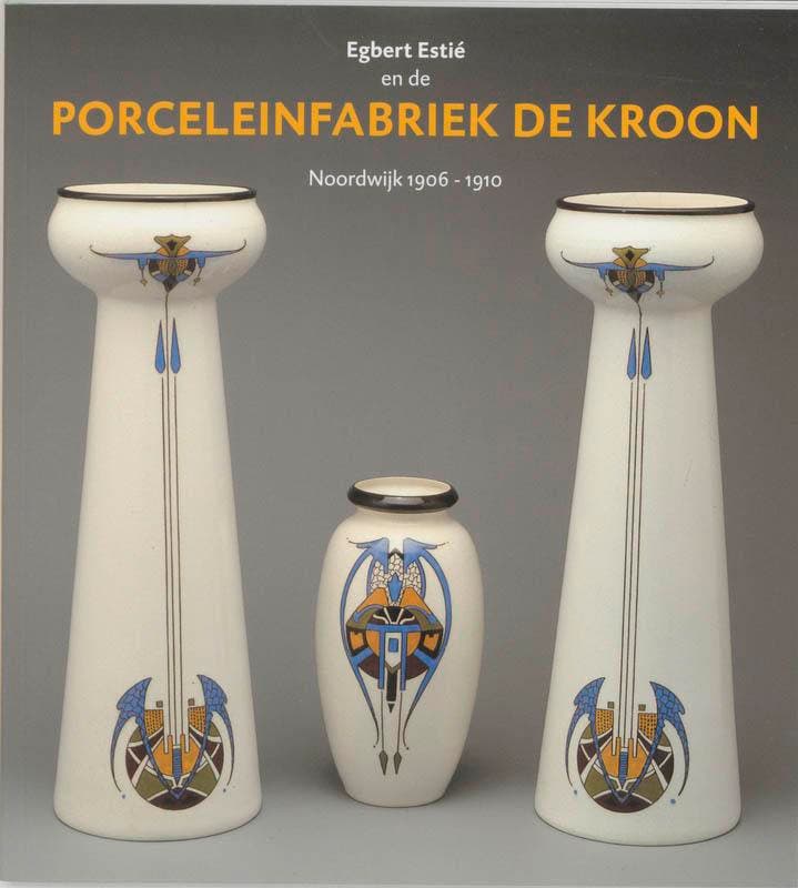Egbert Estié en de Porceleinfabriek de Kroon 9789040089312, Boeken, Kunst en Cultuur | Fotografie en Design, Gelezen, Verzenden
