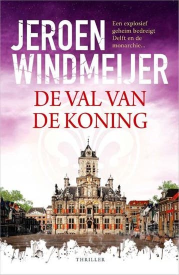 De val van de koning | 9789402719680 | Jeroen Windmeijer, Boeken, Thrillers, Ophalen of Verzenden, Zo goed als nieuw, Jeroen Windmeijer