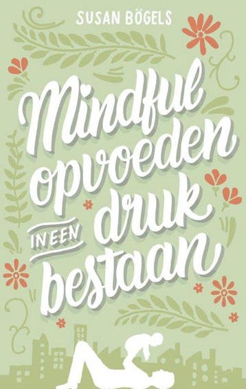 9789026337567 Mindful opvoeden in een druk bestaan, Boeken, Verzenden, Zo goed als nieuw, Susan Bogels