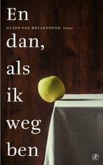 En dan, als ik weg ben 9789029589680 Guido van Heulendonk, Verzenden, Gelezen, Guido van Heulendonk