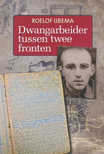 Dwangarbeider tussen twee fronten - Roelof IJbema, Boeken, Verzenden, Gelezen, Roelof IJbema