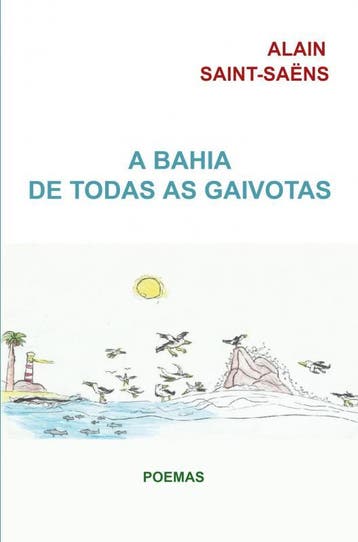 A Bahia De Todas As Gaivotas | Alain Saint-Saëns | Nieuw, Ophalen of Verzenden, Nieuw, Alain Saint-Saëns