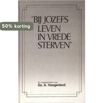 Bij Jozefs leven in vrede sterven 9789071420122, Verzenden, Gelezen