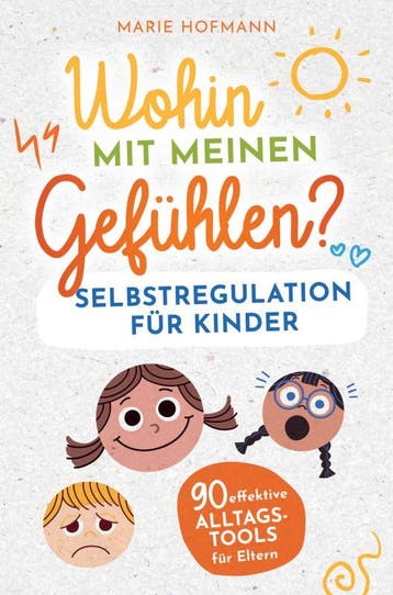 Wohin Mit Meinen Gefühlen? Selbstregulation Für Kinder | 90, Ophalen of Verzenden, Nieuw, Marie Hofmann
