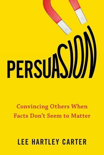 Persuasion Convincing Others When Facts Dont Seem to Matter, Verzenden, Gelezen, Lee Hartley Carter