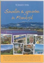 Smullen & genieten in Frankrijk 9789077338049 Tonny Eyk, Boeken, Reisgidsen, Verzenden, Gelezen, Tonny Eyk