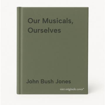 Our Musicals, Ourselves 9780874519044 John Bush Jones, Boeken, Verzenden, Gelezen, John Bush Jones