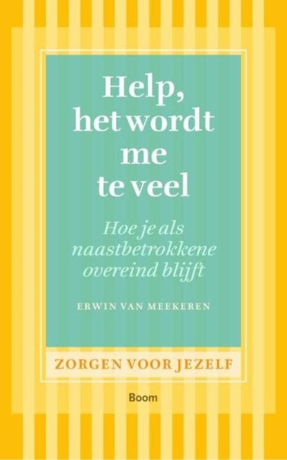 Help, het wordt me te veel | 9789461057334 | Erwin van, Boeken, Wetenschap, Zo goed als nieuw