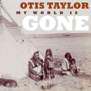 cd - Otis Taylor - My World Is Gone, Verzenden, Zo goed als nieuw