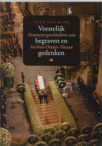 Vorstelijk begraven en gedenken 9789068683349 C. van Raak, Verzenden, Gelezen, C. van Raak