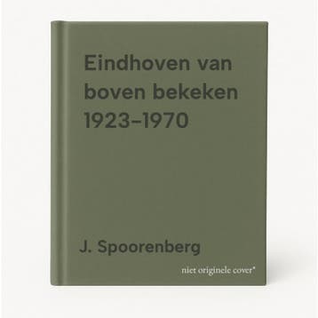 Eindhoven van boven bekeken 1923-1970 - J. Spoorenberg, Boeken, Verzenden, Gelezen, J. Spoorenberg