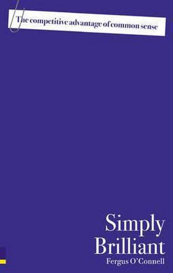 Simply Brilliant: The Competitive Advantage of Common Sense, Verzenden, Zo goed als nieuw, Fergus O'Connell