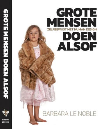 Grote mensen doen alsof, zelfbewust met Human Design, Boeken, Verzenden, Gelezen, Barbara Le Noble