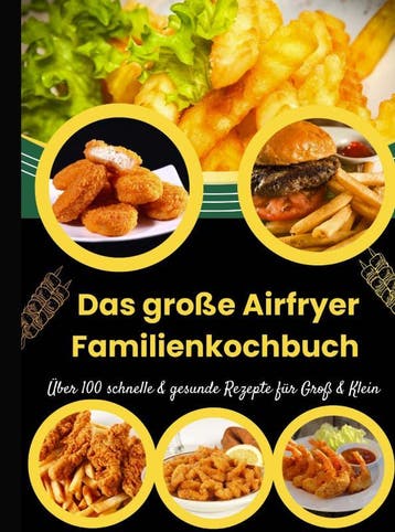 Das Große Airfryer Familienkochbuch – Über 100 Schnelle & Ge, Ophalen of Verzenden, Nieuw, Lina Chol-Frei