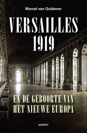 9789463387088 Versailles 1919 en de geboorte van het nieu..., Boeken, Verzenden, Nieuw, Marcel van Guldener