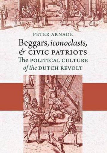Beggars, Iconoclasts, and Civic Patriots - Peter Arnade, Verzenden, Gelezen, Peter Arnade