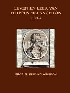 Melanchton, Prof. Filippus-Leven en leer van Filippus, Boeken, Godsdienst en Theologie, Verzenden, Nieuw