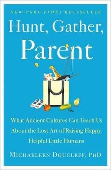 Hunt, Gather, Parent: What Ancient Cultures Can Teach Us, Boeken, Verzenden, Zo goed als nieuw, Michaeleen Doucleff