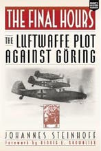 The Final Hours: The Luftwaffe Plot Against Goring |, Zo goed als nieuw, Johannes Steinhoff