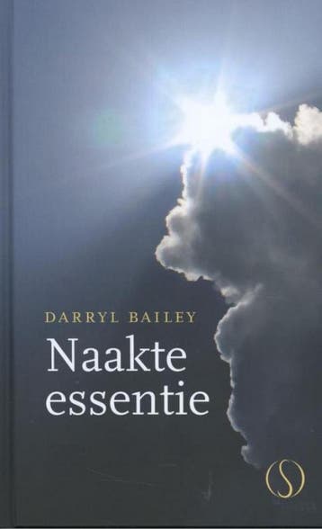 Naakte essentie - Darryl Bailey 9789491411687, Verzenden, Zo goed als nieuw, Darryl Bailey