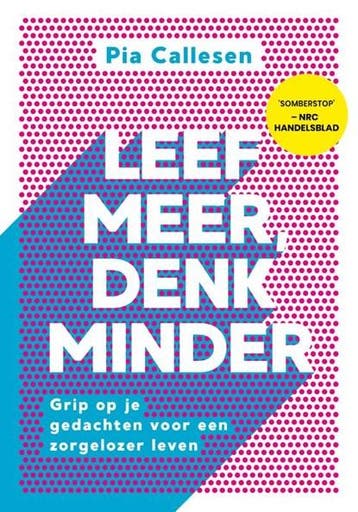 Leef meer, denk minder | 9789021583839 | Pia Callesen, Boeken, Ophalen of Verzenden, Zo goed als nieuw, Pia Callesen