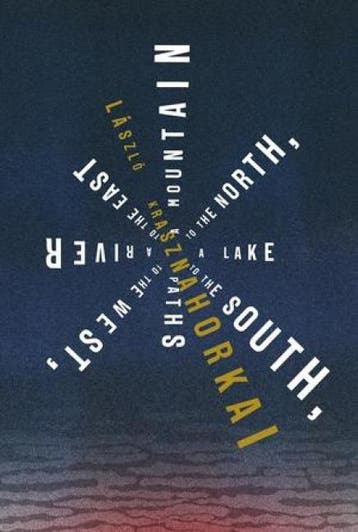 Mountain To The North, A Lake To The South, Paths To The Wes, Boeken, Ophalen of Verzenden, Nieuw, Laszlo Krasznahorkai