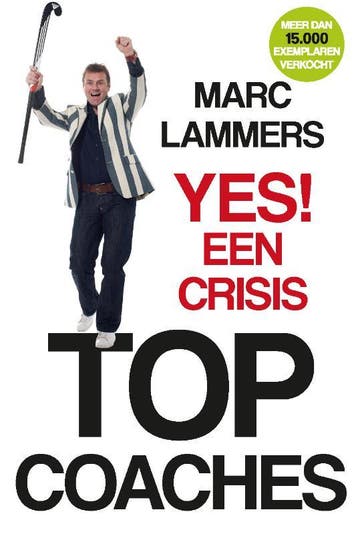 Yes! Een crisis / Top coaches - Marc Lammers 9789021580890, Verzenden, Zo goed als nieuw, Marc Lammers