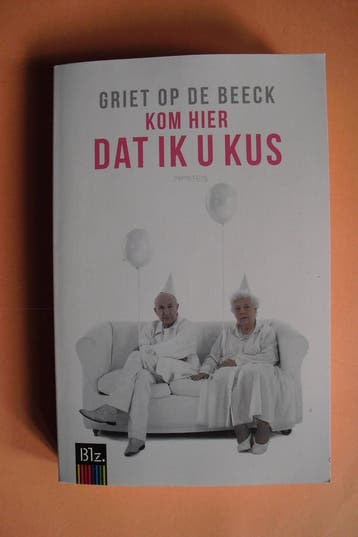 Kom hier dat ik u kus - Griet Op de Beeck 9789044639728, Verzenden, Zo goed als nieuw, Griet Op de Beeck