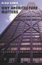 Why Architecture Matters - Lessons from Chicago Blair Kamin, Verzenden, Gelezen, Blair Kamin