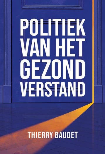 9789083063010 Politiek van het gezond verstand, Boeken, Verzenden, Zo goed als nieuw, Thierry Baudet