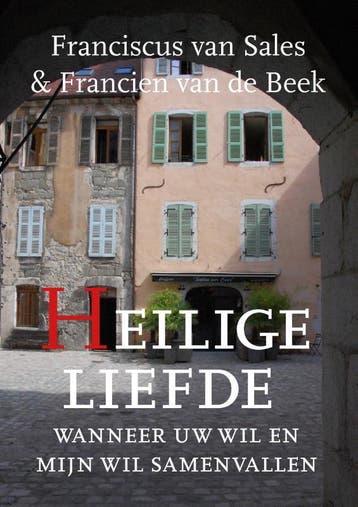 Heilige Liefde | Francien Beek; Franciscus Sales | Nieuw, Ophalen of Verzenden, Nieuw, Francien Beek; Franciscus Sales