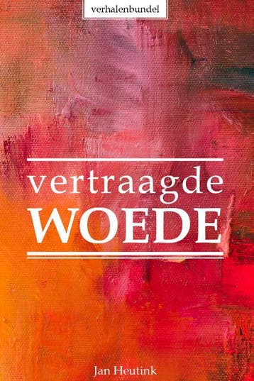 Vertraagde woede - Jan Heutink 9789493230217, Verzenden, Gelezen, Jan Heutink