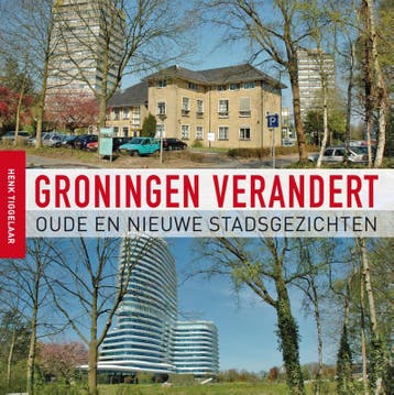 Groningen verandert - Henk Tiggelaar 9789056154370, Verzenden, Zo goed als nieuw, Henk Tiggelaar