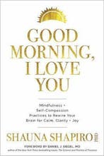Good Morning, I Love You : Mindfulness and Self-Compassion, Verzenden, Gelezen, Shauna Shapiro