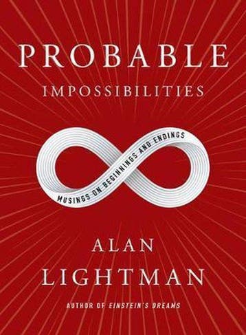 Probable Impossibilities Musings on Beginnings and Endings, Verzenden, Zo goed als nieuw, Alan Lightman