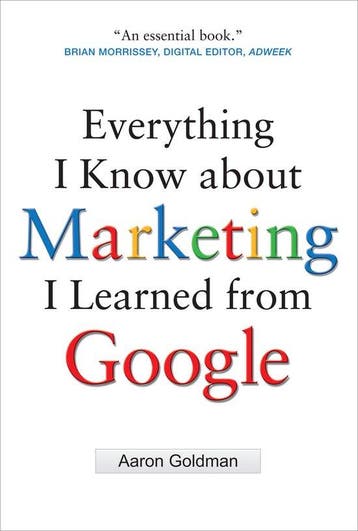 Everything I Know About Marketing I Learned From Google, Verzenden, Gelezen, Aaron Goldman