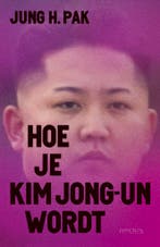 Hoe je Kim Jong-un wordt (9789044641066, Jung H. Pak), Verzenden, Nieuw