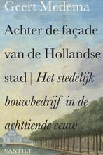 Achter de façade van de Hollandse stad 9789460040535, Boeken, Verzenden, Zo goed als nieuw, Geert Medema