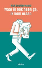 Waar ik ook heen ga, ik kom eraan 9789493059887, Boeken, Verzenden, Gelezen, Rick Snelderwaard