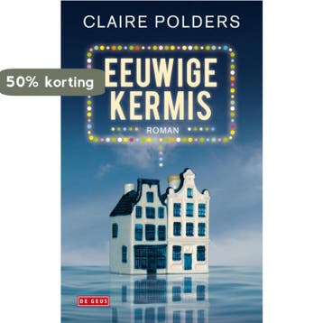 Eeuwige kermis - Claire Polders 9789044516906, Boeken, Verzenden, Zo goed als nieuw, Claire Polders