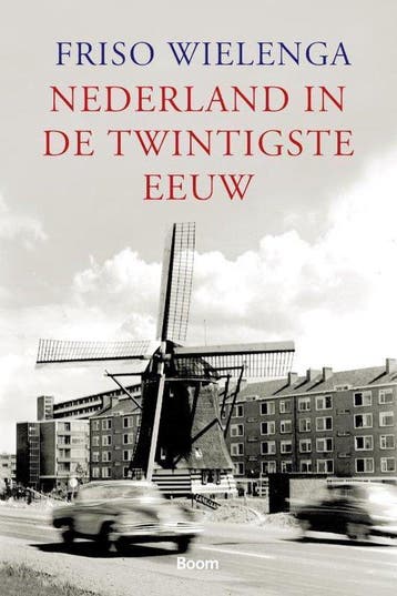 Nederland in de twintigste eeuw - Friso Wielenga - 978908506, Verzenden, Nieuw