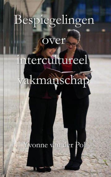 9789402157734 Bespiegelingen over intercultureel vakmanschap, Boeken, Verzenden, Zo goed als nieuw, Yvonne van der Pol