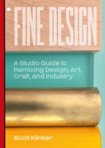 Fine Design: A Studio Guide To Remixing Design, Art, Craft,, Ophalen of Verzenden, Nieuw, Scott Klinker