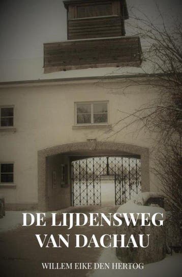 9789402197969 De Lijdensweg van Dachau Willem Eike den He..., Boeken, Verzenden, Nieuw, Willem Eike den Hertog