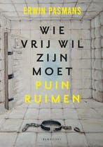 9789493255951 Wie vrij wil zijn moet puinruimen, Boeken, Verzenden, Zo goed als nieuw, Erwin Pasmans