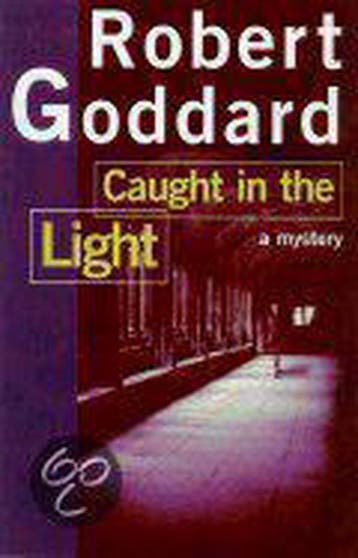 Caught in the Light - Robert Goddard 9780805061550, Verzenden, Gelezen, Robert Goddard