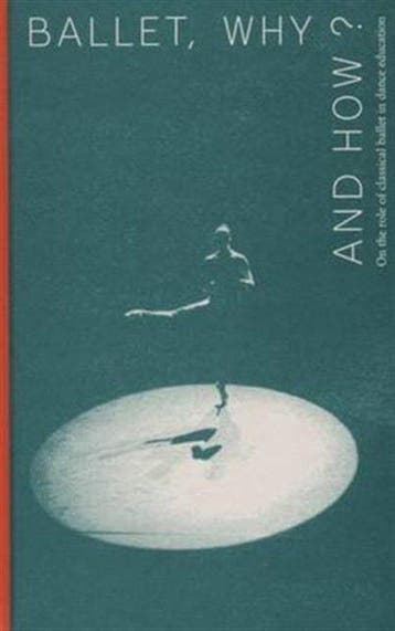 Ballet, why and how? / ArtEZ Academia / 4 9789491444081, Verzenden, Gelezen