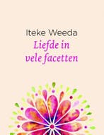 Liefde in vele facetten 9789021564203 Iteke Weeda, Verzenden, Zo goed als nieuw, Iteke Weeda