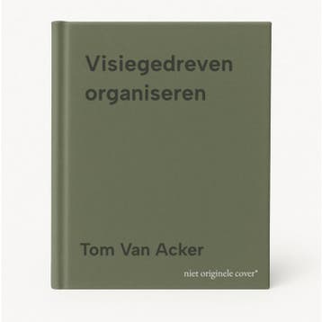 Visiegedreven organiseren - Tom Van Acker 9789033482069, Verzenden, Zo goed als nieuw, Tom Van Acker